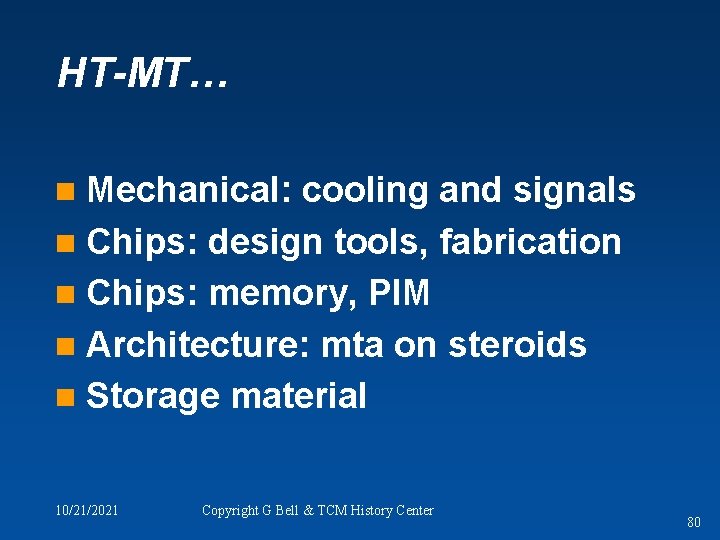 HT-MT… Mechanical: cooling and signals n Chips: design tools, fabrication n Chips: memory, PIM