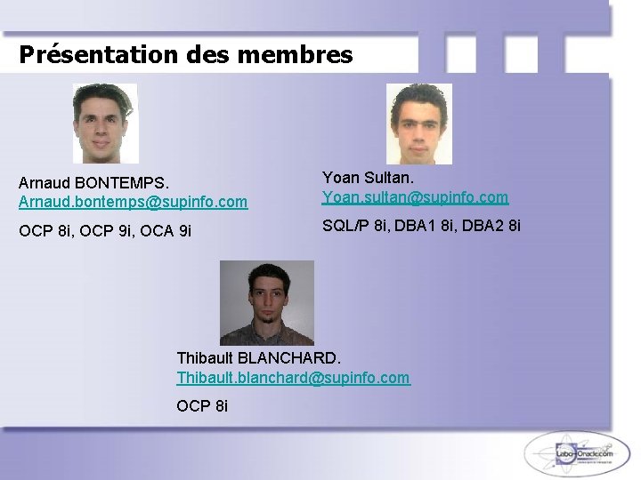 Présentation des membres Arnaud BONTEMPS. Arnaud. bontemps@supinfo. com Yoan Sultan. Yoan. sultan@supinfo. com OCP