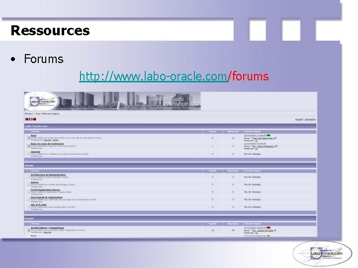 Ressources • Forums http: //www. labo-oracle. com/forums 