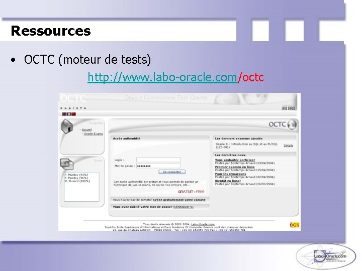 Ressources • OCTC (moteur de tests) http: //www. labo-oracle. com/octc 