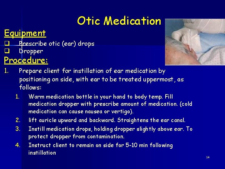 Equipment q q Otic Medication Prescribe otic (ear) drops Dropper Procedure: 1. Prepare client
