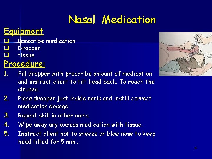 Equipment Nasal Medication q q q Prescribe medication Dropper tissue 1. Fill dropper with