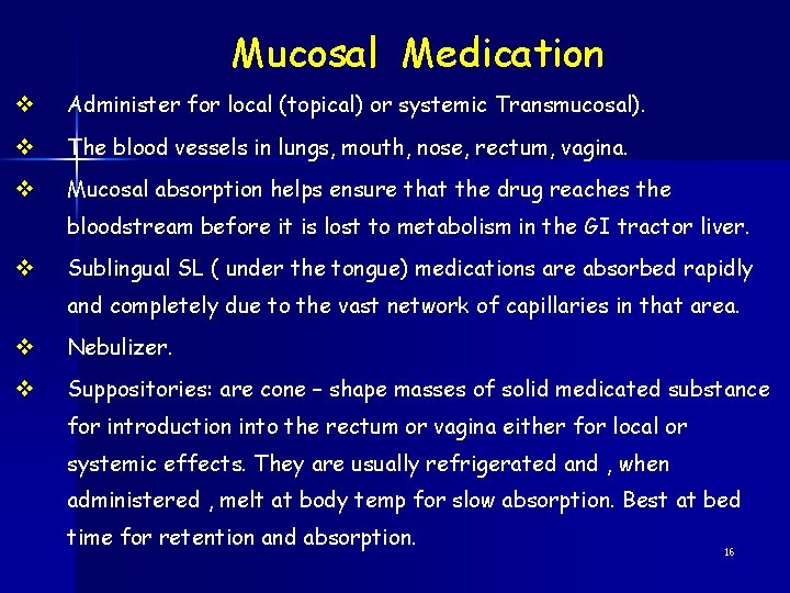 Mucosal Medication v Administer for local (topical) or systemic Transmucosal). v The blood vessels