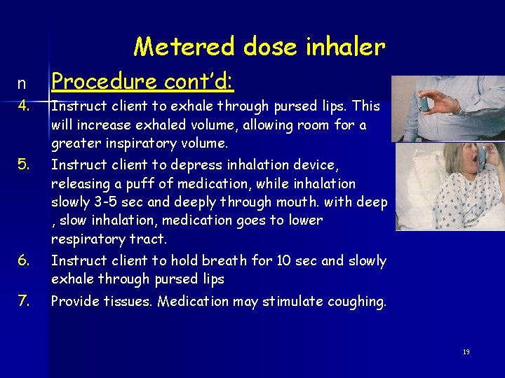 Metered dose inhaler n 4. Procedure cont’d: Instruct client to exhale through pursed lips.