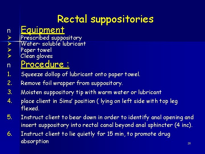 Rectal suppositories n Equipment n Procedure : Ø Ø 1. 2. 3. 4. Prescribed