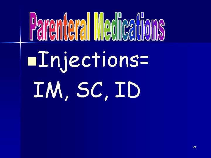 n. Injections= IM, SC, ID 21 