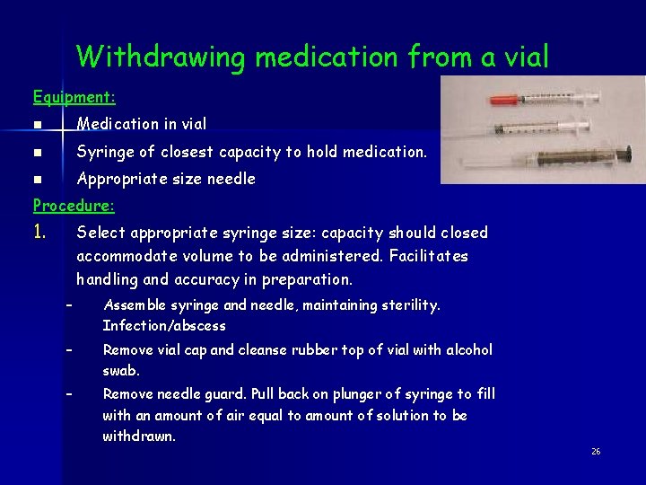 Withdrawing medication from a vial Equipment: n Medication in vial n Syringe of closest