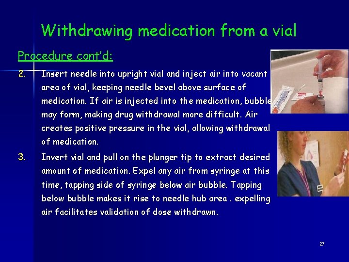 Withdrawing medication from a vial Procedure cont’d: 2. Insert needle into upright vial and