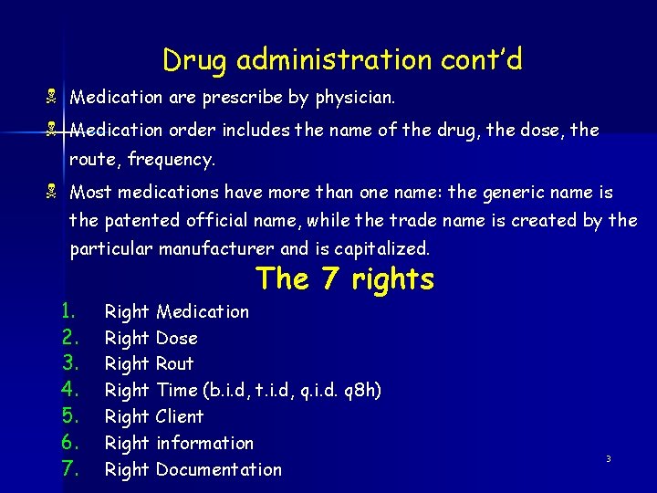 Drug administration cont’d N Medication are prescribe by physician. N Medication order includes the