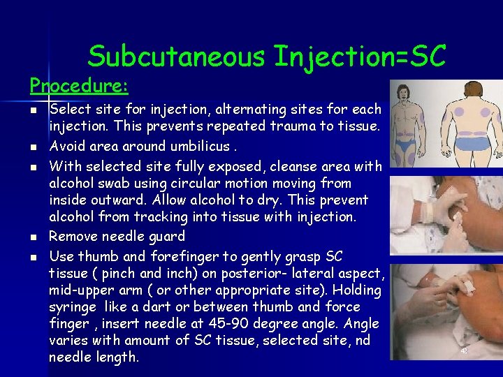 Subcutaneous Injection=SC Procedure: n n n Select site for injection, alternating sites for each