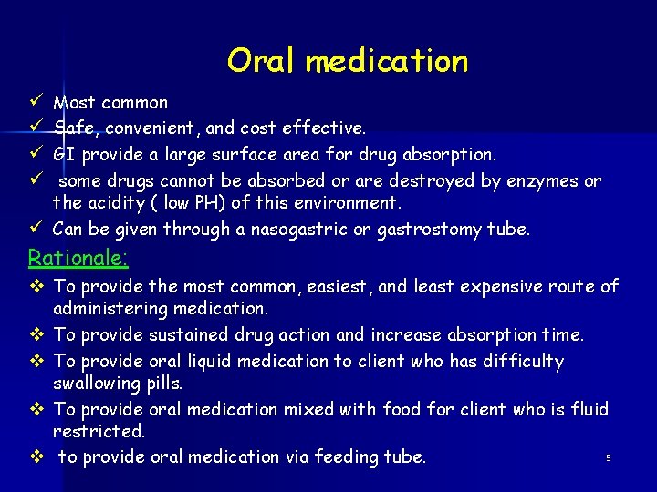 Oral medication Most common Safe, convenient, and cost effective. GI provide a large surface