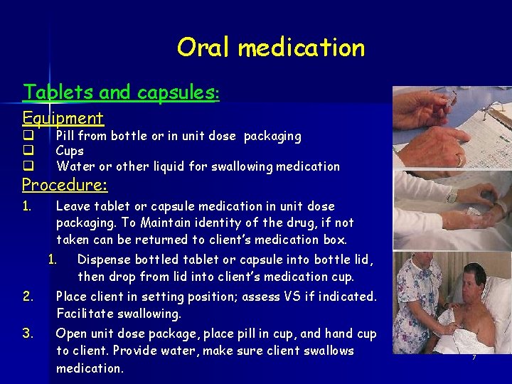 Oral medication Tablets and capsules: Equipment q q q Pill from bottle or in