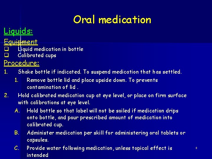 Liquids: Oral medication Equipment q q Liquid medication in bottle Calibrated cups 1. Shake