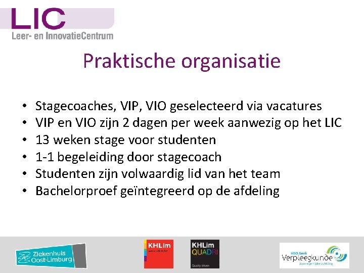 Praktische organisatie • • • Stagecoaches, VIP, VIO geselecteerd via vacatures VIP en VIO