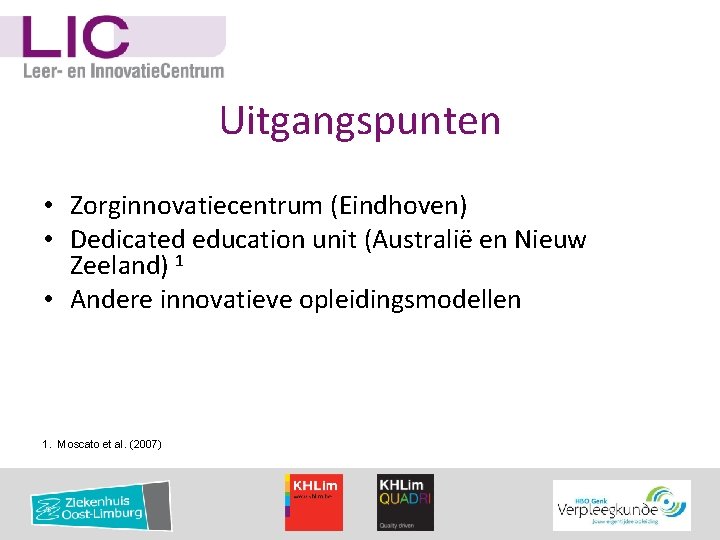 Uitgangspunten • Zorginnovatiecentrum (Eindhoven) • Dedicated education unit (Australië en Nieuw Zeeland) 1 •