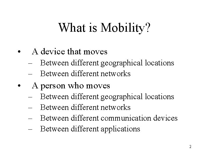 What is Mobility? • A device that moves – Between different geographical locations –