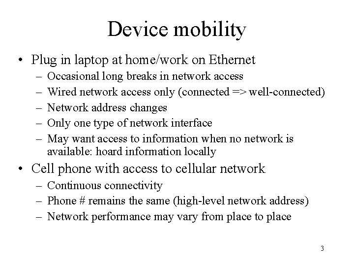 Device mobility • Plug in laptop at home/work on Ethernet – – – Occasional