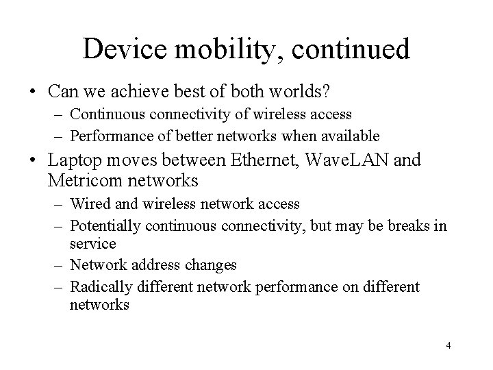 Device mobility, continued • Can we achieve best of both worlds? – Continuous connectivity