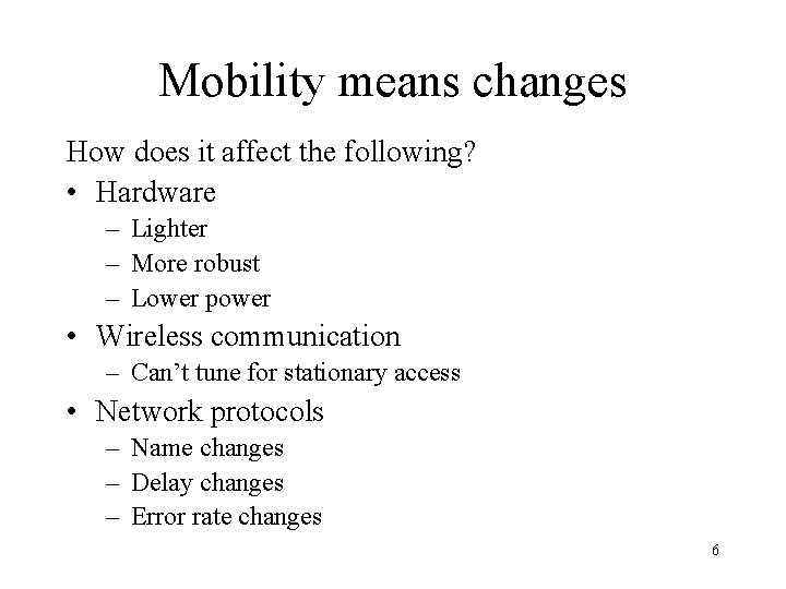 Mobility means changes How does it affect the following? • Hardware – Lighter –