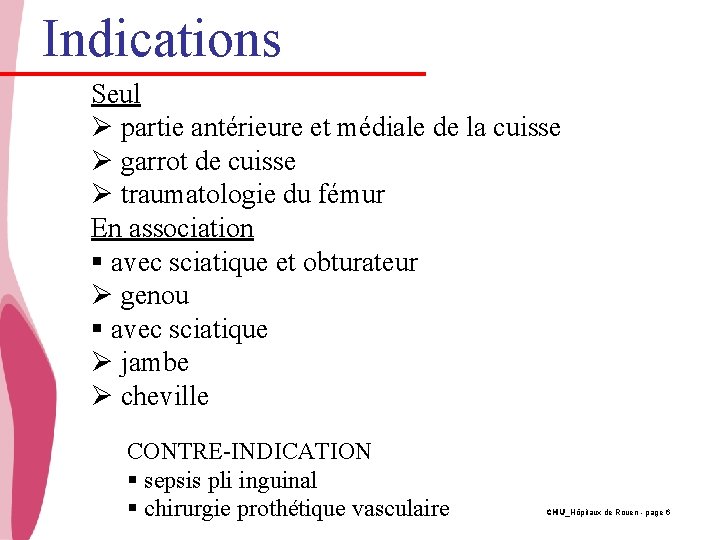 Indications Seul Ø partie antérieure et médiale de la cuisse Ø garrot de cuisse