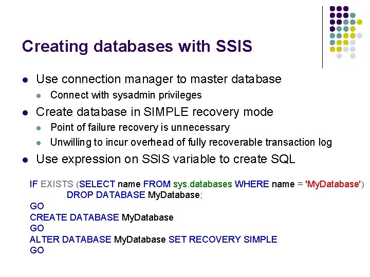 Creating databases with SSIS l Use connection manager to master database l l Create