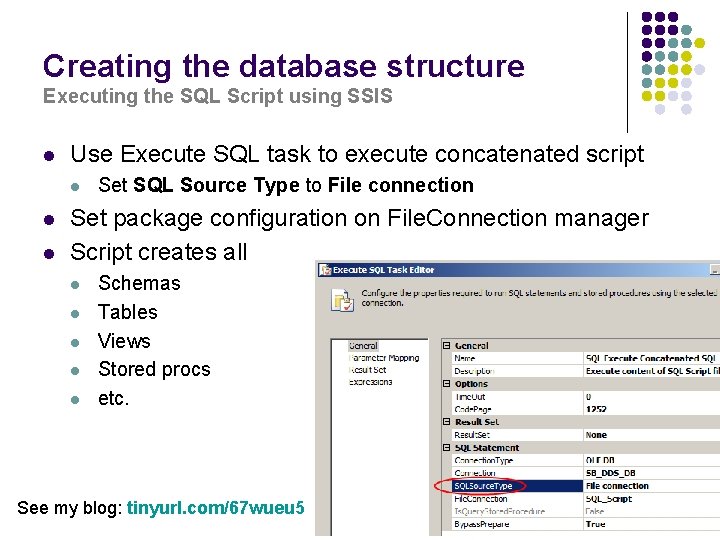 Creating the database structure Executing the SQL Script using SSIS l Use Execute SQL