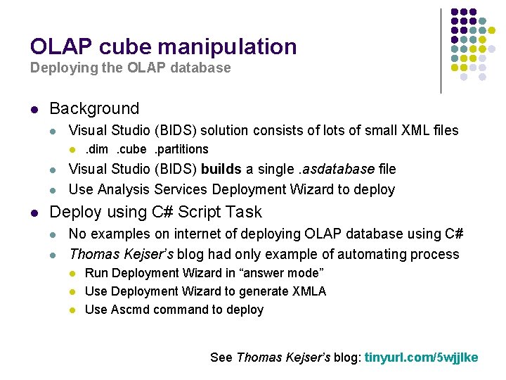 OLAP cube manipulation Deploying the OLAP database l Background l Visual Studio (BIDS) solution