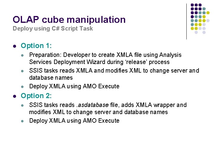 OLAP cube manipulation Deploy using C# Script Task l Option 1: l l Preparation: