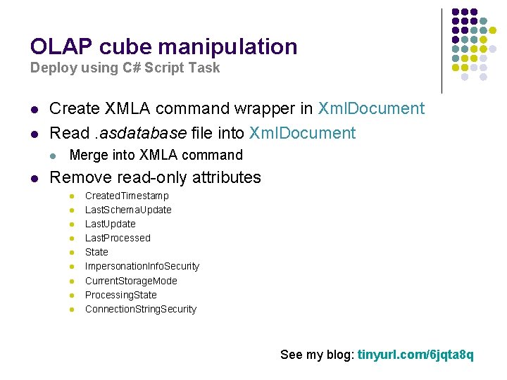 OLAP cube manipulation Deploy using C# Script Task l l Create XMLA command wrapper