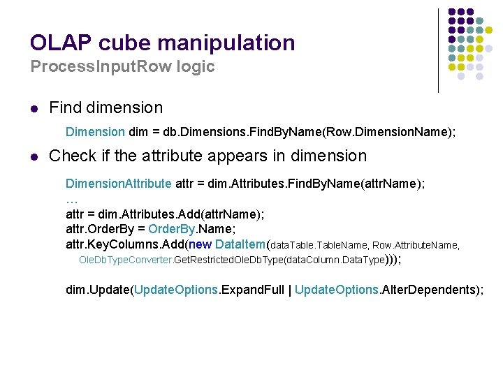 OLAP cube manipulation Process. Input. Row logic l Find dimension Dimension dim = db.
