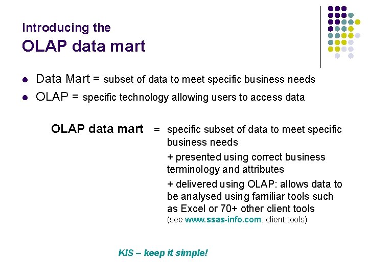 Introducing the OLAP data mart l l Data Mart = subset of data to