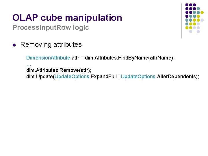OLAP cube manipulation Process. Input. Row logic l Removing attributes Dimension. Attribute attr =