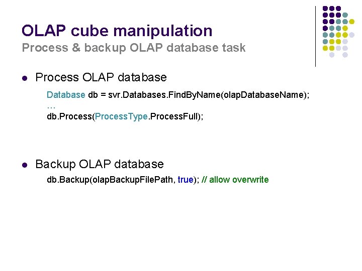 OLAP cube manipulation Process & backup OLAP database task l Process OLAP database Database