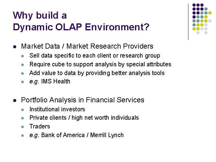Why build a Dynamic OLAP Environment? l Market Data / Market Research Providers l