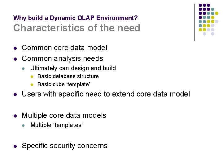 Why build a Dynamic OLAP Environment? Characteristics of the need l l Common core