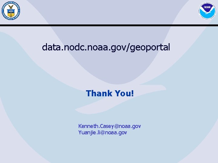 data. nodc. noaa. gov/geoportal Thank You! Kenneth. Casey@noaa. gov Yuanjie. li@noaa. gov 