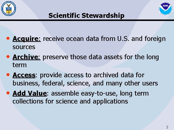 Scientific Stewardship • Acquire: receive ocean data from U. S. and foreign • •