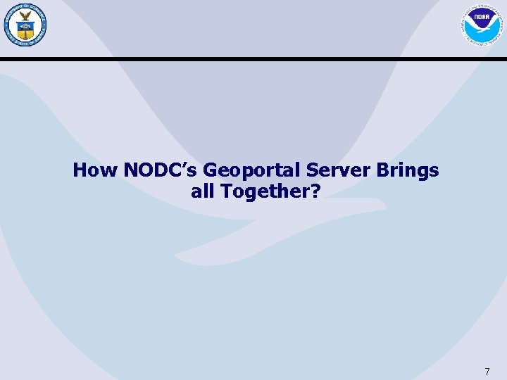 How NODC’s Geoportal Server Brings all Together? 7 