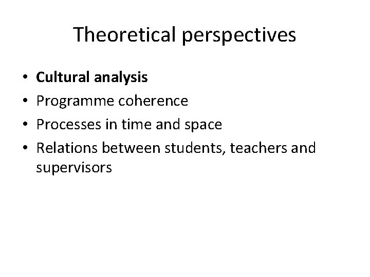 Theoretical perspectives • • Cultural analysis Programme coherence Processes in time and space Relations