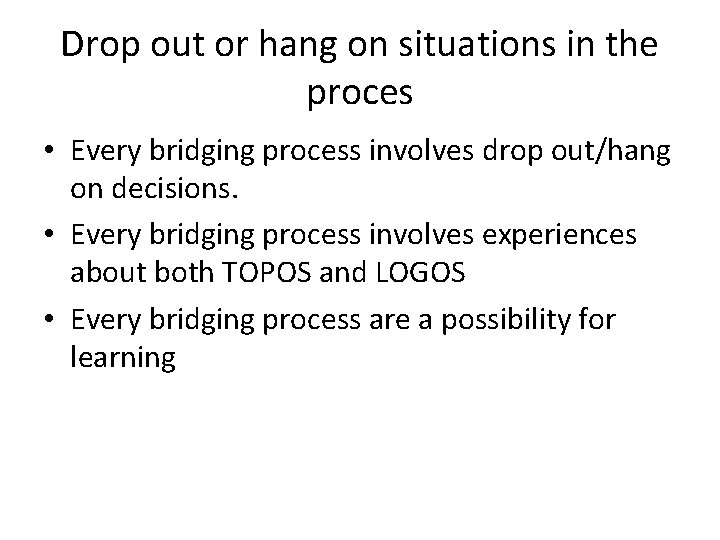 Drop out or hang on situations in the proces • Every bridging process involves