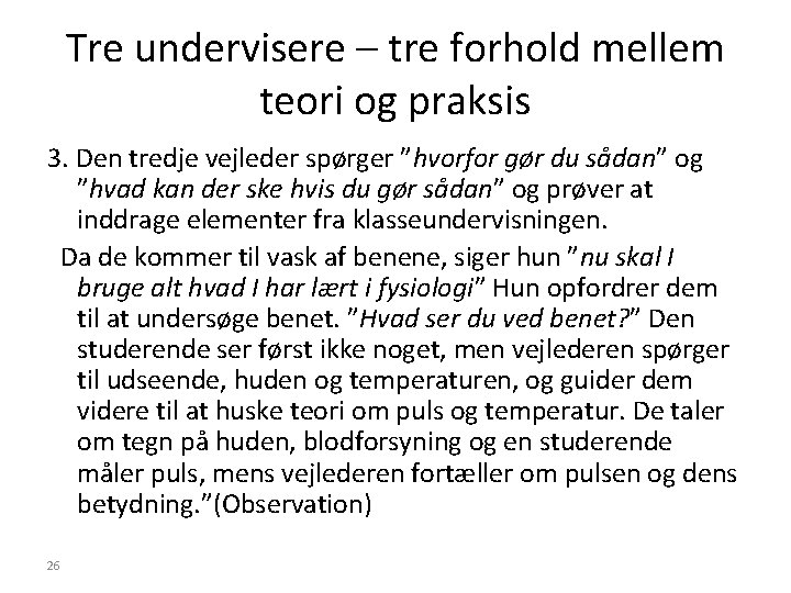 Tre undervisere – tre forhold mellem teori og praksis 3. Den tredje vejleder spørger