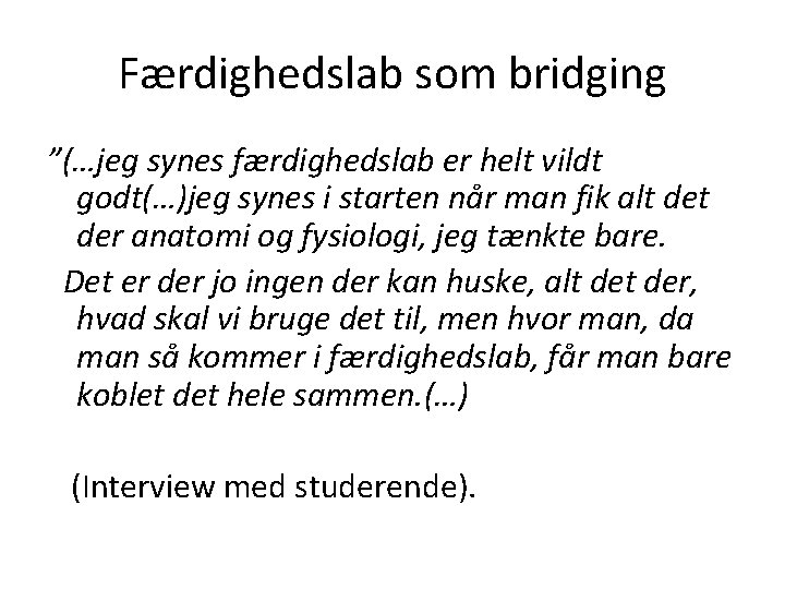 Færdighedslab som bridging ”(…jeg synes færdighedslab er helt vildt godt(…)jeg synes i starten når