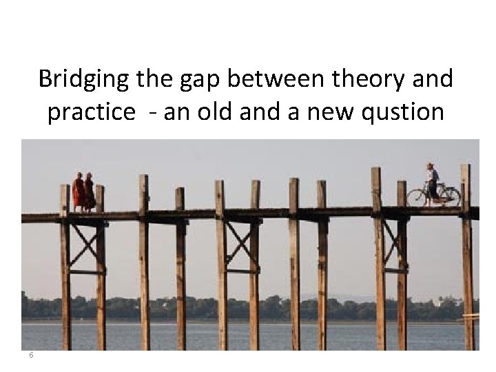 Bridging the gap between theory and practice - an old and a new qustion