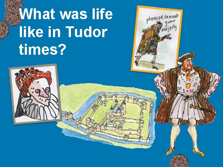 What was life like in Tudor times? 