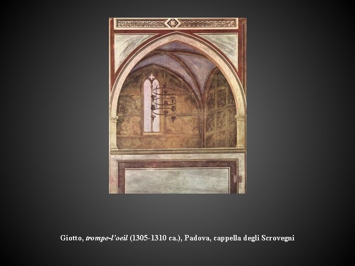 Giotto, trompe-l’oeil (1305 -1310 ca. ), Padova, cappella degli Scrovegni 