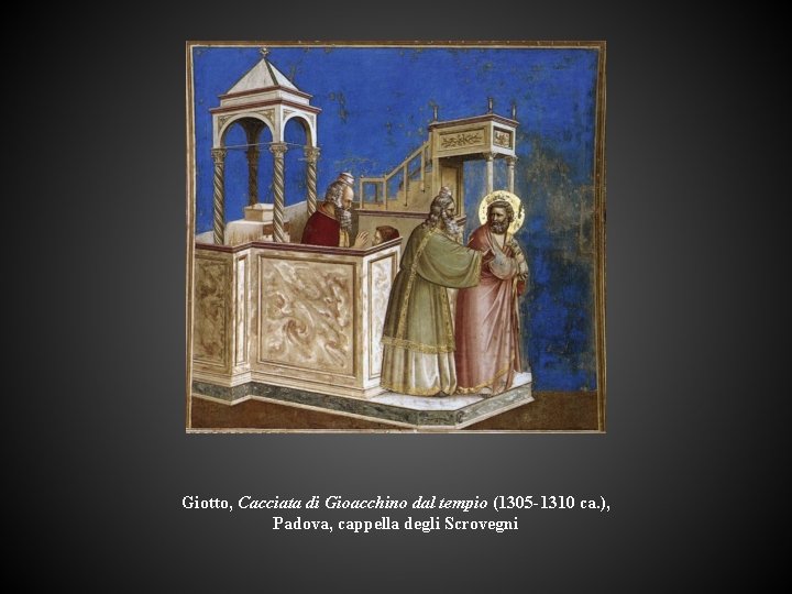 Giotto, Cacciata di Gioacchino dal tempio (1305 -1310 ca. ), Padova, cappella degli Scrovegni