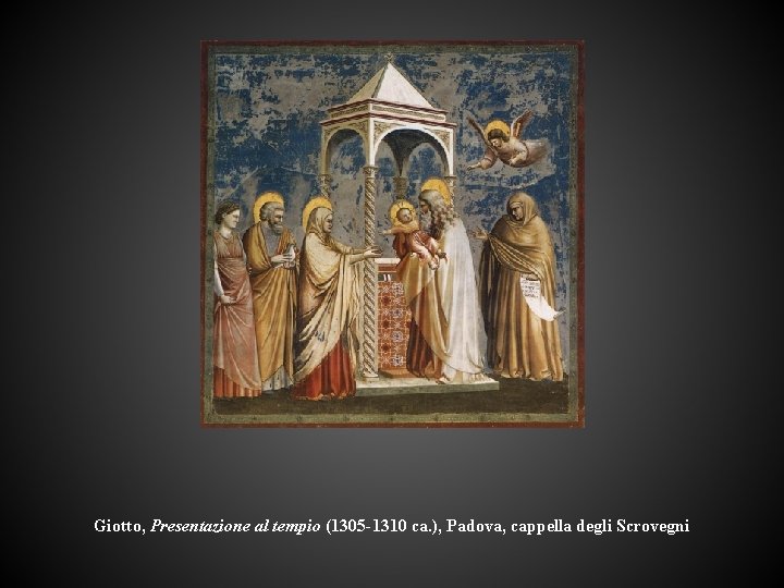 Giotto, Presentazione al tempio (1305 -1310 ca. ), Padova, cappella degli Scrovegni 