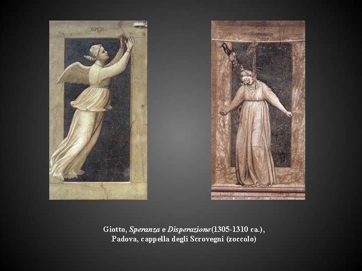 Giotto, Speranza e Disperazione(1305 -1310 ca. ), Padova, cappella degli Scrovegni (zoccolo) 