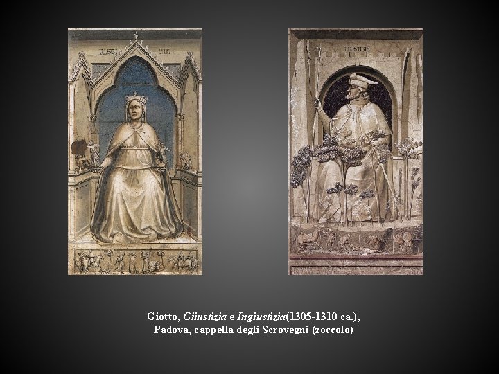 Giotto, Giiustizia e Ingiustizia(1305 -1310 ca. ), Padova, cappella degli Scrovegni (zoccolo) 