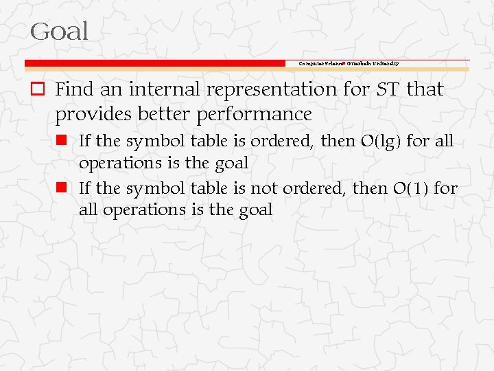 Goal Computer Science Otterbein University o Find an internal representation for ST that provides